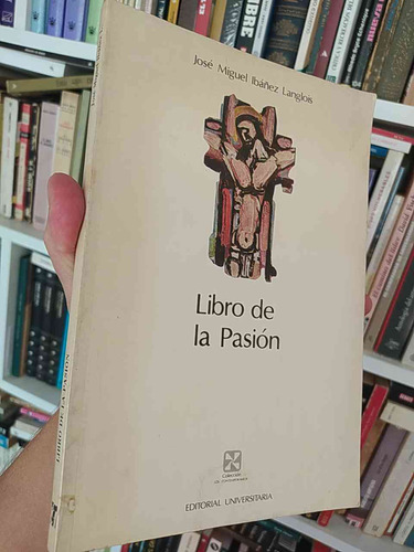 Libro De La Pasión  José Miguel Ibáñez Langlois  Editorial U