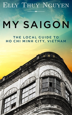 Libro My Saigon: The Local Guide To Ho Chi Minh City, Vie...