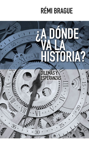 ¿a Dónde Va La Historia?, De Rémi Brague