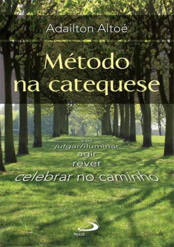 Método Na Catequese - Ver, Julgar/iluminar, Agir, Rever E Celebrar No Caminho, De Adailton Altoé. , Capa Mole Em Português, 2010