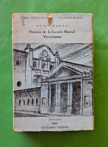 Historia De La Escuela Normal Veracruzana . Juan Zilli