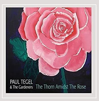 Tegel Paul & The Gardeners Thorn Amidst The Rose Cd