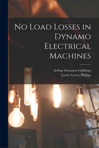 No Load Losses In Dynamo Electrical Machines, De Giddings, Arthur Solomon. Editorial Legare Street Pr, Tapa Blanda En Inglés