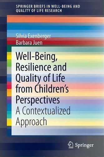 Well-being, Resilience And Quality Of Life From Children's Perspectives, De Silvia Exenberger. Editorial Springer, Tapa Blanda En Inglés