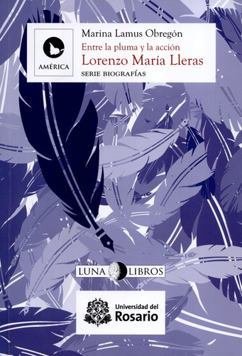 Libro Lorenzo Maria Lleras. Entre La Pluma Y La Accion