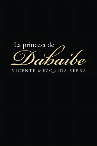 La princesa de Dabaibe, de Mezquida Serra , Vicente.. Editorial CALIGRAMA, tapa blanda en español, 2016