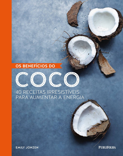 Os benefícios do coco, de Jonzen, Emily. Editora Distribuidora Polivalente Books Ltda, capa dura em português, 2018