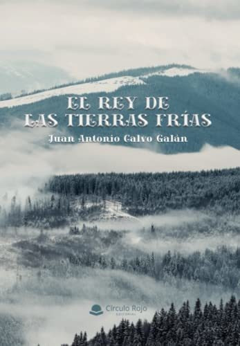 Libro El Rey De Las Tierras Frías De Juan Antonio Calvo Galá
