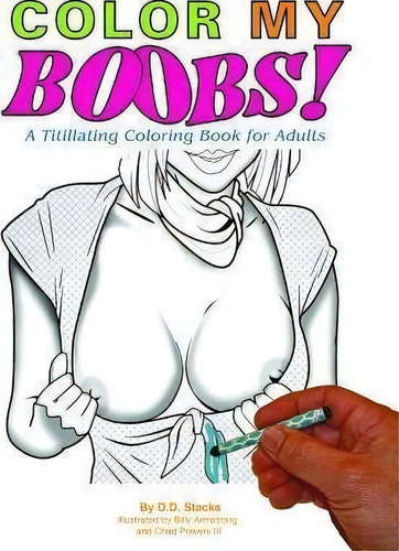 Color My Boobs: A Titillating Coloring Book For Adults, De B.b. Stacks., Vol. 1. Editorial Greenery Press, Tapa Blanda En Inglés