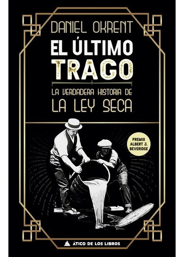 El Último Trago: La Verdadera Historia De La Ley Seca, de Daniel Okrent. Editorial Ático de los libros, tapa blanda en inglés, 2022