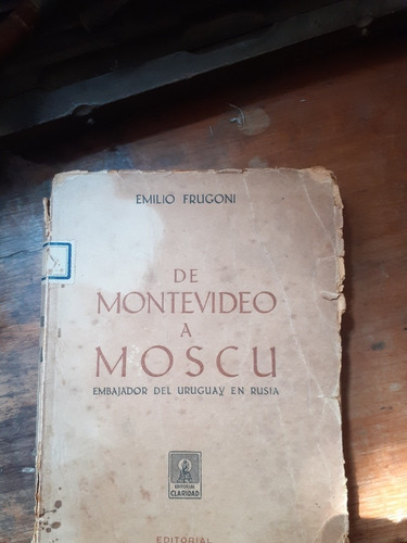 De Montevideo A Moscu/ Emilio Frugoni 1º Edición