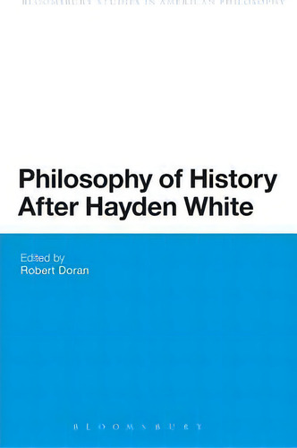 Philosophy Of History After Hayden White, De Robert M. Doran., Vol. 1. Editorial Continuum Publishing Corporation, Tapa Dura En Inglés