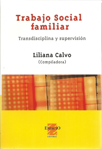 Trabajo Social Familiar: Transdisciplina Y Supervisión, De Calvo, Liliana. Serie N/a, Vol. Volumen Unico. Espacio Editorial, Edición 1 En Español, 2013