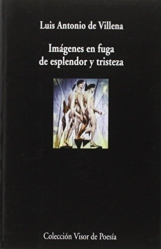 Imagenes En Fuga De Esplendor Y Tristeza - De Villen, De De Villena, Luis Antonio. Editorial Visor En Español