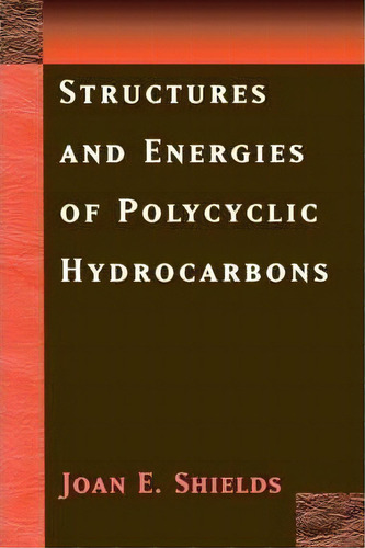 Structures And Energies Of Polycyclic Hydrocarbons, De Joan E. Shields. Editorial Springer Verlag New York Inc, Tapa Blanda En Inglés