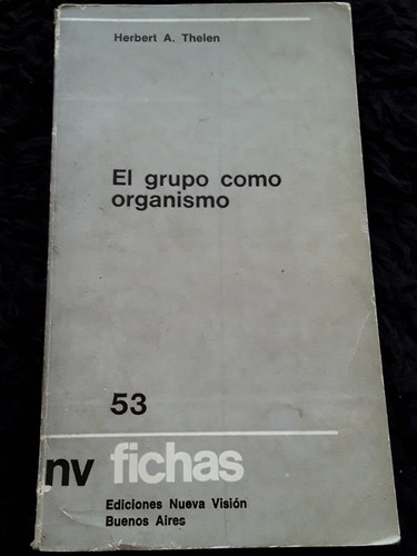 El Grupo Como Organismo = H. A. Thelen | Nueva Visión