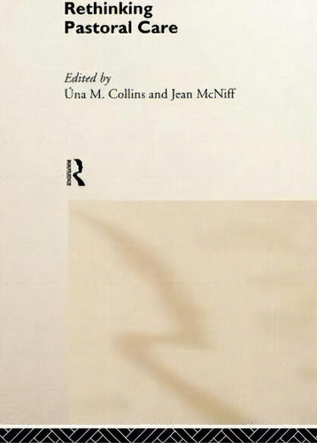 Rethinking Pastoral Care, De Una M. Collins. Editorial Taylor Francis Ltd, Tapa Dura En Inglés