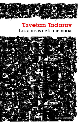 Los abusos de la memoria, de Todorov, Tzvetan. Serie Contextos Editorial Paidos México, tapa blanda en español, 2013
