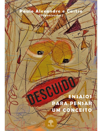 Livro Descuido - Ensaios Para Pensar Um Conceito, De E Castro, Paulo Alexandre. Editora Pontes, Capa Mole, Edição 1 Em Português, 2022