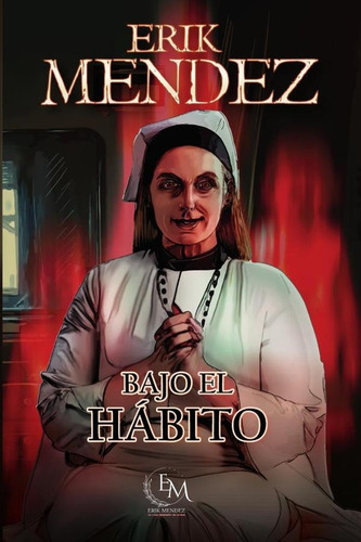 Bajo El Hábito, De Erik Mendez. Editorial Ediciones Megara, Tapa Blanda, Edición 1 En Español, 2023