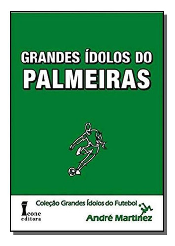 Grandes Idolos Do Palmeiras, De Martinez Andre. Editora Icone, Capa Mole Em Português, 2021