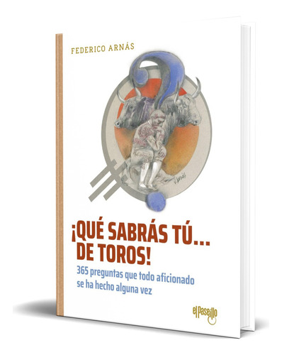 Libro ¡qué Sabrás Tú... De Toros! [ Federico Arnás] Original, De Federico Arnás. Editorial El Paseillo, Tapa Blanda En Español, 2023