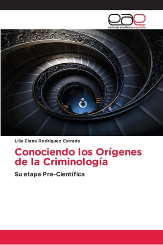 Libro: Conociendo Orígenes Criminología: Su Etapa