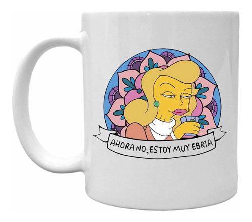 Taza De Ceramica - Ahora No Estoy Muy Ebria Simpsons Oferta!