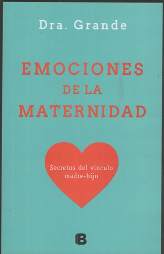 Emociones De La Maternidad Dra.grande, De Dra.adriana Grande. Editorial Ediciones B, Tapa Blanda En Español