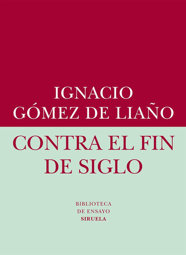 Contra El Fin De Siglo - Gomez De Liaño, Ignacio, De Gomez De Liaño, Ignacio. Editorial Siruela En Español