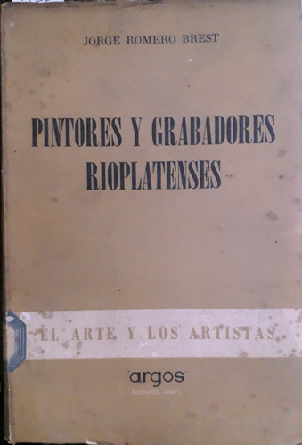 6122 Pintores Y Grabadores Rioplatenses- Romero Brest, Jorge