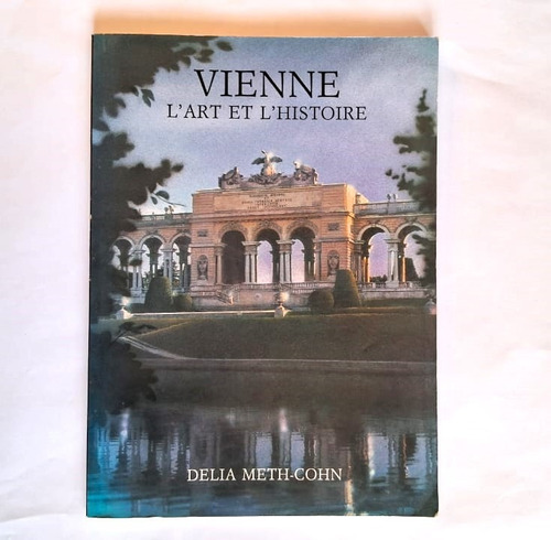 Vienne. L'art Et L'histoire. Delia Meth Cohn.