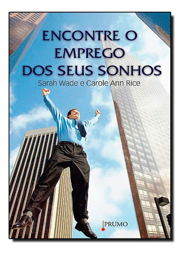 Encontre O Emprego Dos Seus Sonhos, De Sarah Wade. Editora Prumo Em Português