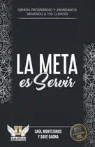 Comprar Libro : La Meta Es Servir Genera Prosperidad Y Abundancia..
