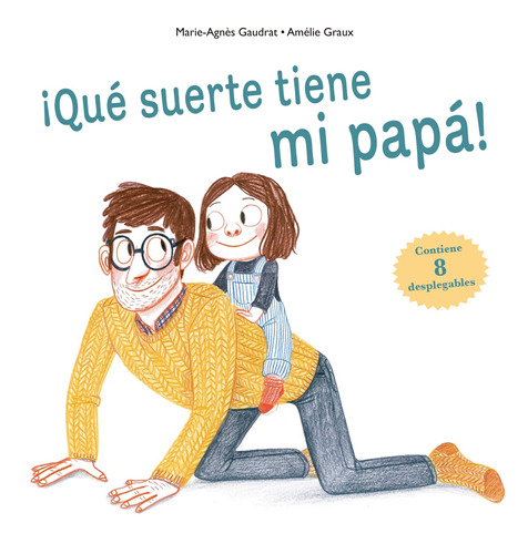 ¡Qué suerte tiene mi papá!, de Gaudrat, Marie-Agnès. Editorial PICARONA-OBELISCO, tapa dura en español, 2019