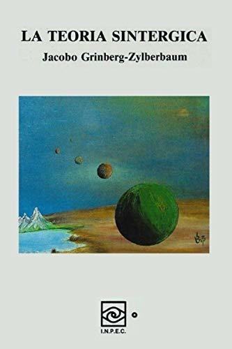 La Teoria Sintergica - Grinberg-zylberbaum, Dr...., de Grinberg-Zylberbaum, Dr. Jac. Editorial Independently Published en español