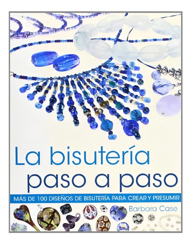 Libro La Bisutería Paso A Paso - Más 100 Diseños Biyouterie