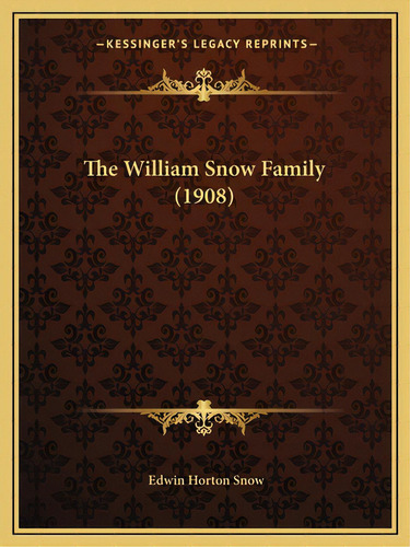 The William Snow Family (1908), De Snow, Edwin Horton. Editorial Kessinger Pub Llc, Tapa Blanda En Inglés