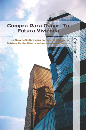 Libro: Compra Para Ganar: Tu Futura Vivienda (inversión Inmo