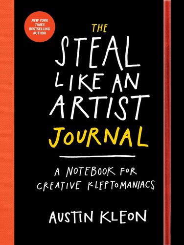 The Steal Like an Artist Journal : A Notebook for Creative Kleptomaniacs, de Austin Kleon. Editorial Workman Publishing en inglés