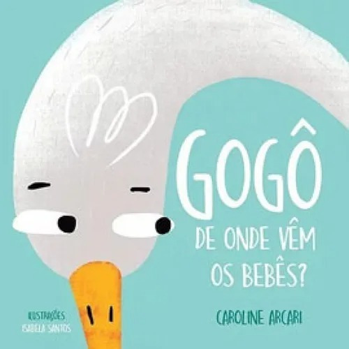 Gogo: De Onde Vem Os Bebes? - 2ªed.(2021), De Caroline Arcari. Editora Caqui, Capa Mole Em Português, 2021