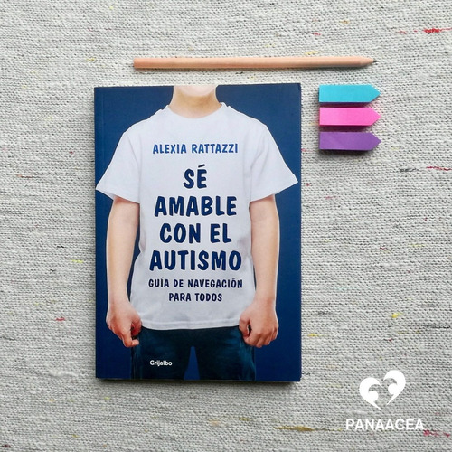 Se Amable Con El Autismo - Ed. Grijalbo - Alexia Rattazzi - 