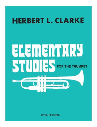 H.l. Clarke: Elementary Studies For The Trumpet.