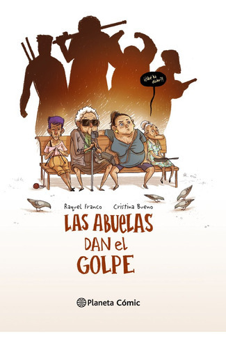 Las Abuelas Dan El Golpe (novela Grãâ¡fica), De Bueno, Cristina. Editorial Planeta Cómic, Tapa Dura En Español