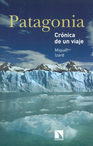 Patagonia Cronica De Un Viaje, De Miquel Izard. Editorial Los Libros De La Catarata, Tapa Blanda, Edición 1 En Español, 2011
