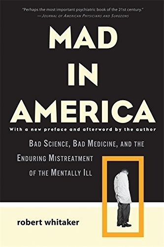 Book : Mad In America: Bad Science, Bad Medicine, And The...