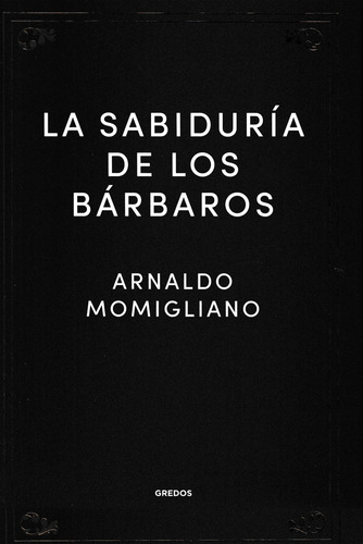 La Sabiduría De Los Barbaros Arnaldo Momigliano