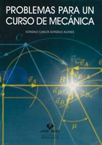 Problemas Para Un Curso De Mecanica - Gonzalo Alonso,gonzalo