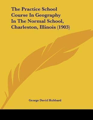 The Practice School Course In Geography In The Normal Sch...