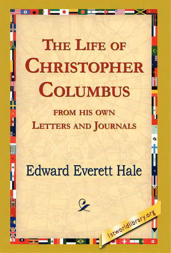 The Life Of Christopher Columbus From His Own Letters And Journals, De Hale, Edward Everett. Editorial 1st World Lib Inc, Tapa Dura En Inglés